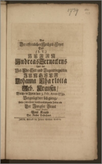 Bey Der erfreulichen Hochzeit-Feyer Des (S.T.) Herrn Andreas Zerneckens, Und der ... Jungfer Johanna Charlotta Geb. Krausin, Welche in Thorn den 3. Feb. Anno 1739. Vergnügt vor sich gieng / stellte sich erfreut durch nachfolgende Zeilen ein Der Jungfer Braut treuer Bruder Paul Krause Der Rechte Beflieszener