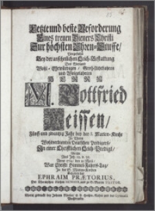 Letzte und beste Beforderung Eines treuen Dieners Christi Zur höchsten Ehren-Stuffe, Vorgestellet Bey der ansehnlichen Leich-Bestattung Des Weyland Wohl-Ehrwürdigen, Grosz-Achtbaren und Wolgelahrten Herrn M. Gottfried Weissen, Fünff-und zwantzig Jahr bey der S. Marien-Kirche Jn Thorn Wolverdienten Deutschen Predigers, Jn einer Christlichen Leich-Predigt, Welche Aus Joh. 12 v. 26. Anno 1714, den 10 Maii ... Jn der S. Marien-Kirchen Gehalten hat Ephraim Prætorius, Der Thornischen Kirchen Senior, und zu S. Marien Pastor
