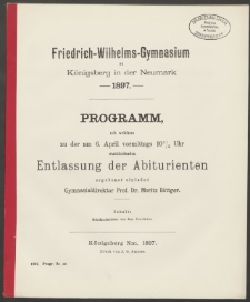 Friedrich-Wilhelms-Gymnasium zu Königsberg in der Neumark. 1897. Programm, mit welchem zu der am 6. April vormittags 10 1/2 Uhr stattfindenden Entlassung der Abiturienten