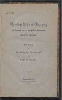 Christliche Lehre und Erziehung in Ermland und im preußischen Ordensstaate während des Mittelalters : ein Beitrag zur Geschichte des Katechismus