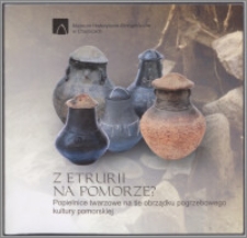 Z Etrurii na Pomorze? : popielnice twarzowe na tle obrządku pogrzebowego kultury pomorskiej