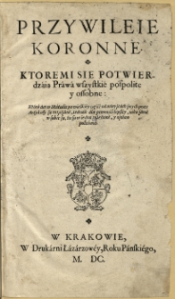 Statuta, prawa y constitucie koronne łacinskie y polskie, z statutow Łaskiego y Herborta y z constituciy koronnych zebrane […] [Acc.:] Przywileie koronne […] [Var. A] : ktoremi się potwierdzáją Práwá wszystkié pospolite y ossobne