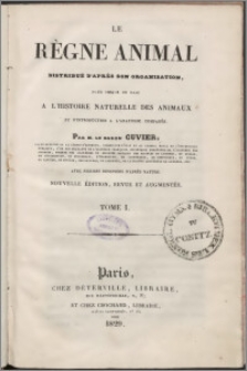 Le Règne animal, distribué d'après son organisation : pour servir de base à l'histoire naturelle des animaux et d'introduction à l'anatomie comparée. T. 1