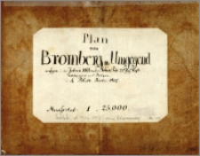 Plan von Bromberg und Umgegend zwisechen der Weichsel und Netze, sowie den Königl. Oberförstereien Wtelno u. Glinke