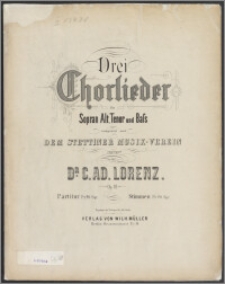 Drei Chorlieder : für Sopran Alt, Tenor und Bass : Op. 18