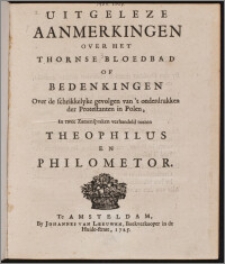 Uitgeleze Aanmerkingen Over Het Thornse Bloedbad Of Bedenkingen Over de schrikkelyke gevolgen van't onderdrukken der Protestanten in Polen, In twee Zamenspraken verhandeld tuszen Theophilus En Philometor.