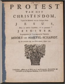 Protest Van Het Christendom, Tegens het Misbruik van den Heiligen Naam Jesus, Door de heilloze Lojolisten, of zo genaamde Jesuiten, By gelegentheit der Verjaring van het Thornsche Moort- en Martel-Schavot. Op den zevenden dag van Wintermaant, Anno 1725.