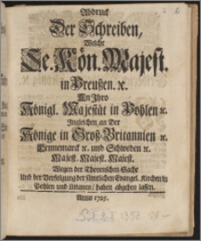 Abdruck Der Schreiben, Welche Se. Kön. Majest. in Preußen &c. An Ihro Königl. Majestät in Pohlen &c. Ingleichen an Der Könige in Groß-Britannien &c. Dennemarck &c. und Schweden &c. Majest. Majest. Majest. Wegen der Thorenschen Sache Und der Verfolgung der sämtlichen Evangel. Kirchen in Pohlen und Littauen, haben abgehen lassen / [Friderich Wilhelm, König].