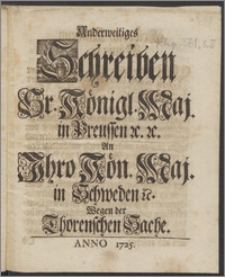 Anderweitiges Schreiben Sr. Königl. Maj. in Preussen &c. &c. An Ihro Kön. Maj. in Schweden &c. Wegen der Thorenschen Sache / [Friderich Wilhelm König].