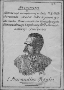 Program Akademji urządzonej w dniu 17.III.1935 r. staraniem Koła Okręgowego Związku Pracowników Umysłowych Administracji Wojskowej R. P. w Toruniu z okazji Imienin I Marszałka Polski
