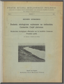Badania ekologiczne wykonane na torfowisku Czemerne : Recherches écologiques effectuées sur la tourbière Czemerne. Cz. 1 =