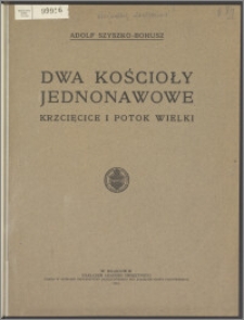 Dwa kościoły jednonawowe : Krzcięcice i Potok Wielki