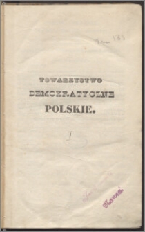 Towarzystwo Demokratyczne Polskie. [Kwestya 1], [Jak w czasie powstania władza uorganizowaną być winna].
