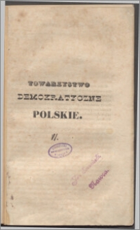 Towarzystwo Demokratyczne Polskie [Kwestya 6], [Jakie są przyczyny bezskuteczności dotychczasowych usiłowań w odzyskanie niepodległego bytu Polski, i jakie środki w tym celu za skuteczne na przyszłość przyjąć należy?]