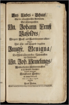 Das Liebes-Schaaf, Bey der ... Ehe-Verbindung Des ... Hn. Johann Ernst Vasoldts, Bürgers, Kauff- und Handelsmannes allhier, Mit der ... Jungfr. Benigna, Des ... Hn. Joh. Hemelings ... Schöppenmeisters E. E. Altstädt. Gerichts ... Tochter, in einem Pastorell Anno 1706. den 27. Aprilis abgebildet / von Jacob Herden