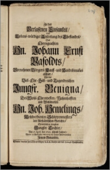 Zu der Verlassenen Einsamkeit, Und ... Antretung des Ehestandes, Des ... Hn. Johann Ernst Vasoldts ... Bürgers, Kauff- und Handelsman[n]es allhier, Mit der ... Jungfr. Benigna, Des ... Hn. Joh. Hemelings ... Schöppenmeisters der Altstädtischen Gerichte ... Tochter, Am 27. April. des 1706. Christ-Jahres, Wolten in schuldigster Observantz von Hertzen Glück wünschen Jnnen-Benandte