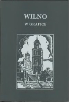 Wilno w grafice dwudziestolecia międzywojennego : Wystawa w Celi Konrada w Wilnie, maj-czerwiec 1994