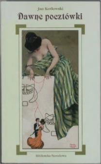 Dawne pocztówki : historia, ikonografia, kolekcjonerstwo