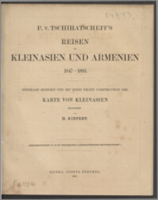 P. v. Tschihatscheff's Reisen in Kleinasien und Armenien 1847-1863 : itinerare redigirt und mit einer neuen Construction der Karte von Kleinasien
