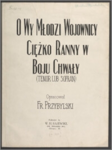 O wy młodzi wojownicy ; Ciężko ranny w boju chwały (tenor lub sopran)