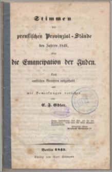 Stimmen der preussischen Provinzial-Stände des Jahres 1845, über die Emancipation der Juden : nach amtlichen Berichten mitgetheilt und mit Bemerkungen versehen