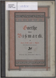 Goethe über Bismarck : eine Gabe zum 1. April