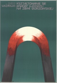Kształtowanie się władzy ludowej na ziemi gorzowskiej. Wystawa