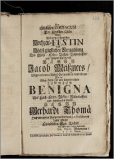 Den Glücklichen Zodiacum Der [...] Liebe Wolte Bey dem [...] Hochzeit-Festin Und Höchst glücklichen Vermaehlung Des [...] Herrn Jacob Meiszners, Wohl-verdienten Rahts-Verwandten dieser Stadt Mit der [...] Jungfer Benigna Des [...] Herrn Gerhardi Thomä Hoch-verdienten Burgermeisters und p. t. Præsidenten dieser Stadt Eheleiblichen Jgfr. Tochter Aus schuldigster Pflicht entwerffen Ioh. Henric. Wedemeyer, J. U. Pr. Thorun