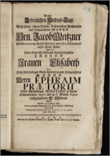 An dem Erfreulichen Hochzeit-Tage Des [...] Hrn. Jacob Meiszner Höchst-meritirten Raths-Aeltesten und Ober. Kämmerers dieser Stadt Thorn Und der [...] Frauen Elisabeth Des [...] Herrn Ephraim Prætorii Eines [...] Ministerii zu Thorn [...] Senioris und zu St. Marien Pastoris [...] Wittwen / Wolte Anno 1724. den 5. Sept. Seine [...] Schuldigkeit [...] observiren Johannes Benedictvs Poelck. Salfeld. Gymn. Thor. Civis