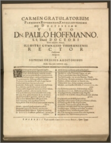 Carmen Gratulatorium Plurimum Reverendo, Excellentissimo ... Viro ... Paulo Hoffmanno, S. S. Theol. Doctori Cum ... Gymnasio Thoruniensi Rector Præficeretur Scriptum a Supremi Ordinis Auditoribus Pridie Idus Julii Anno 1682