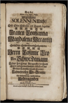 Bey der Anno 1729. den 3. Febr. vorgefallenen Solennen Leiche, Der ... Frauen Constantia Magdalena Piccartin Des ... Herrn Casimir Leo Von Schwerdtmann Jetziger Zeit Königl. Burggraffen der Stadt Thorn und Hochansehnlichen Assessoris des Adelichen Culmischen Land-Gerichts ... Ehe-Genoszin, stellete Die ... Leidtragenden redent vor Ein ... Diener