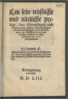 Ein sehr tröstliche vnd nützliche predigt, des Ehrwirdigen vnd Achtbarn herrn Andreae Osiandri seligen, vber die wort S. Pauli, zu den Römern am 8 cap. So ist nu nichts verdamlich an denen, etc. am 9 Februarij des 1552 jars geschehen. ...