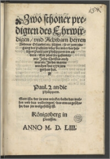 Zwo schoner predigten des Ehrwirdigen, vnd Achtbarn herren Andreae Osiandri etc. seligen, so er zum eingang der Passion, vber die wort des heiligen Pauli zun Philippern am andern, Ein jeder sey gesinnet, wie Jesus Christus auch war etc. In der marterwochen des 1552 jars gethan hat. ...