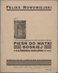 Pieśń do Matki Boskiej w Kaźmierzu Biskupim : XVI wiek : z cyklu pieśni marjańskich na cześć cudownych obrazów : na śpiew solo z tow. org. : opus 8 nr. 4
