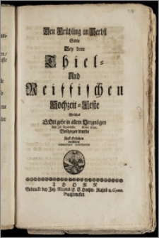 Den Frühling im Herbst Solte Bey dem Thiel- Und Reiffischen Hochzeit-Feste Welches ... den 26. Septembr. Anno 1726. Vollzogen wurde ... vorstellen Christian Contenius