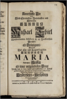 Die Unverhoffte Ehe Des [...] Herren Michael Thiel Wohlverdienten Assessoris E. E. Neustätischen Gerichts, als Bräutigams, Mit Der [...] Jungfer Maria Gebohrn: Reiffin als seiner [...] Braut Welche den 26. Sept. [...] 1726. Jahres [...] vollzogen, und durch den [...] Hochzeitlichen Ehren-Tag [...] celebriret wurde, Beyderseits-Verlobten Ergebenster Schwager Heinrich Reichel