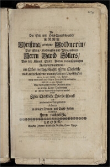 Als Die Edle und Hoch-Tugendbegabte Frau Christina, gebohrne Goldnerin, Des ... Herrn David Zöllers, Bey der Königl. Stadt Thoren wolansehnlichen Rathsverwandtens, im Leben werthgeschätzte Frau Eheliebste ... am 6. December dieses 1698. Jahres durch einen ... seeligen Todt glücklich entbunden und den 11. dato hierauf Bey der Neustädtischen Kirchen ... zu Jhrem Ruhebettlein begleitet wurde, wolten ... in einigen Trauer- und Trost-Zeilen entschatten Zwey nachgesetzte