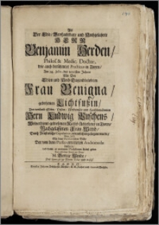 Als Der Edle, Groszachtbare [...] Herr Benjamin Herden, Philos. & Medic. Doctor, wie auch [...] Practicus in Thorn, Am 24. Julio, des 1696sten Jahres Mit Der [...] Frau Benigna gebohrnen Lichtfuszin, Des [...] Hern Ludwig Puschens, Wolverdient-gewesenen Raths-Aeltestens in Thorn, Nachgelassenen [...] Wittib, Durch Priesterliche Copulation [...] eingeseegnet wurde / Wolte Jhn Mit dem Ovidianischen Bilde Der von dem Perseo erretteten Andromedæ beehren, Und [...] zu [...] Nachsinnen Anlarz geben Sein [...] Diener M. George Wende, Des Gymnasii zu Thorn Rector und Profess