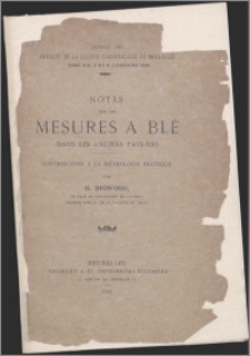 Notes sur les mesures a blé dans les anciens Pays-Bas : contribution a la métrologie Belgique