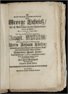 Als Der Wol-Ehrenveste, Nahmhaffte und Wolweise Herr George Lichtfusz, Der E. Altstädtischen Gerichte Wolverdienter Assessor in Thorn, Am 20. October des 1698sten Jahres Mit der [...] Jungfr. Anna, Des [...] Herrn Johann Lütken, Ansehnlich gewesenen Bürgers und berühmten Kauff- und Handelsmannes allhier in Thorn, Nachgelassenen Jungfer Tochter, Durch Priesterliche Copulation eingeseegnet wurde / Wolte [...] seine Schuldigkeit abstatten Des Herrn Bräutigams gehorsamster Ohm Salomon Ernest Lütken