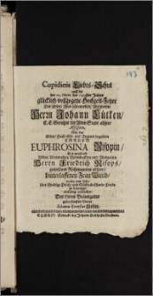 Cupidinis Liebes-Schul auff die den 12. Octobr. des 1694sten Jahres ... Hochzeit-Feyer Des ... Herrn Johann Lütken, E. E. Gerichts der Alten Stadt allhier Assessoris, Mit der ... Frauen Euphrosina Risopin, Des ... Herrn Friedrich Risops, gewesenen Rahtmannes allhier, hinterlassenen Frau Wittib / wolte und solte seine schuldige Pflicht und Glückwünschende Freude zu bezeugen einfältig vorstellen Des Herrn Bräutigams gehorsamster Vetter Salomon Ernestus Lütken