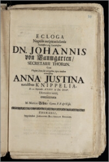 Ecloga Nuptiis auspicatissimis [...] Dn. Johannis von Baumgarten, Secretarii Thorun. Cum Virgine [...] Anna Justina natalibus Knippelia, D. 21. Septembr. Anno M DC XCIV. solemniter initis, consecrata / a M. Martino Böhm, Gymn. P. P. & Visit
