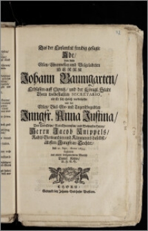 Das der Einsamkeit freudig gesagte Ade, von dem ... Herrn Johann Baumgarten, Erbsassen auff Lipnitz, und der Königl. Stadt Thorn wolbestallten Secretario, als Er sich ehelich verknüpffte mit der ... Jungfr. Anna Justina, Des ... Herrn Jacob Knippels, Rahts-Verwandten und Kämmerers daselbst, ältesten Jungfrau Tochter, den 21. Sept. Anno 1694. / begleitete mit einem wolgemeinten Wunsch Daniel Köhler, D.H.S.B