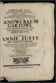 Powolne Clo, Applaudującey Zyczlywosci, Przy ... Akcie Wesołego Hymeneusza ... Nowozencom ... Panu Janowi Baumgartowi, Na Lipniczkach Dziedzicznemu Panu, Torunskiego Miasta ... Sekretarzowi, y ... Pannie Annie Justynie Knipplownie ... Roku Pańskiego M. DC. XCIV. Oddane / od ... M. Adama Kazimierza Łapczynskiego