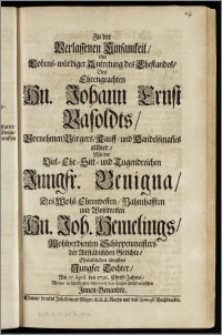 Zu der Verlassenen Einsamkeit, Und ... Antretung des Ehestandes, Des ... Hn. Johann Ernst Vasoldts ... Bürgers, Kauff- und Handelsman[n]es allhier, Mit der ... Jungfr. Benigna, Des ... Hn. Joh. Hemelings ... Schöppenmeisters der Altstädtischen Gerichte ... Tochter, Am 27. April. des 1706. Christ-Jahres, Wolten in schuldigster Observantz von Hertzen Glück wünschen Jnnen-Benandte