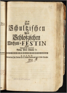 Zum Schultzischen Und Schloszischen Hochzeit-Festin Wolte Untergebenst gratuliren Georg Peter Schultz, D