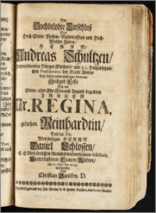 Der Hochbelobte Entschlusz Des ... Herrn, Andreas Schultzen, hochverdienten Bürger-Meisters, und p. t. hochansehnlichen Præsidenten der Stadt Thorn, Bey dessen ... Hochzeit-Feste Mit der ... Fr. Regina, gebohrn. Reinhardtin, Des ... Herrn Daniel Schlossen, E. E. Altstädtischen Gerichts wolverdienten Assessoris, Hinterlassenen Frauen Wittwe, am 10. Sept. An. 1720. Entworffen / Von Christian Gaulcken, D
