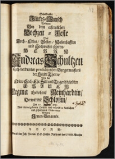 Schuldigster Glückes-Wunsch Welchen Bey dem ... Hochzeit-Feste Des ... Herrn Andreas Schultzen Hoch-verdienten præsidirenden Burgermeisters der Stadt Thorn, Mit der ... Frauen Regina Gebohrne[n] Reinhardtin, Verwittibte[n] Schloszin, Am 10. Augusti 1720 Aus treu-ergebenen Hertzen und respective kindlichen und gehorsamen Observence Ablegten Jnnen-Benannte