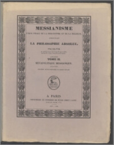 Messianisme: union finale de la philosophie et de la religion, constituant la philosophie absolue. T. 2, Métapolitique messianique
