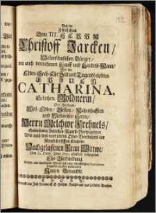 Bey der Zwischen Dem Tit. Herrn Christoff Jarcken, Wolansehnlichen Bürger, wie auch vornehmen Kauff- und Handels-Mann, Mit der ... Frauen Catharina, Gebohrn. Goldnerin, Des ... Herrn Melchior Frehnels, Gewesenen Aeltesten Rahts-Verwandten Wie auch wol-verdienten Ober-Vorstehers der Neustädtischen Kirchen, Nachgelassenen Frau Wittwe, Den 22. Octob. Anno 1720. ... vollzogenen Ehe-Verbindung / Solten aus schuldigster Pflicht mit einer schrifftlichen Gratulation folgender maszen auffwarten Jnnen Benandte